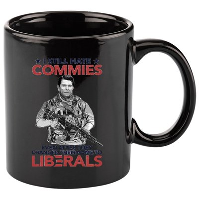 I Still Hate Commies Even After They Changed Their Name To Liberals 11oz C Handle Ceramic Mug
