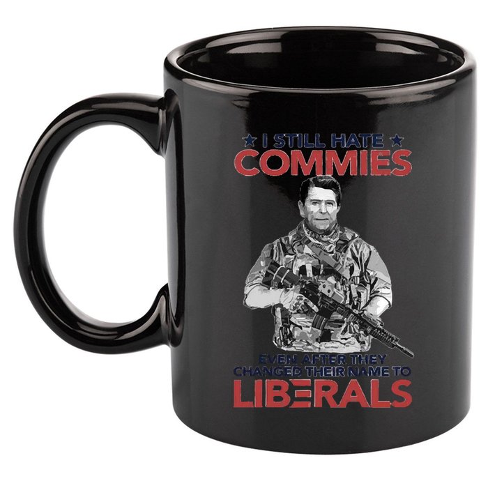 I Still Hate Commies Even After They Changed Their Name To Liberals 11oz C Handle Ceramic Mug