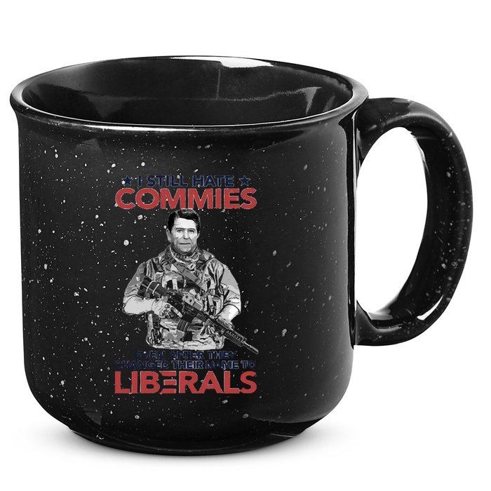 I Still Hate Commies Even After They Changed Their Name To Liberals 15oz Campfire Ceramic Mug