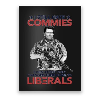 I Still Hate Commies Even After They Changed Their Name To Liberals Poster