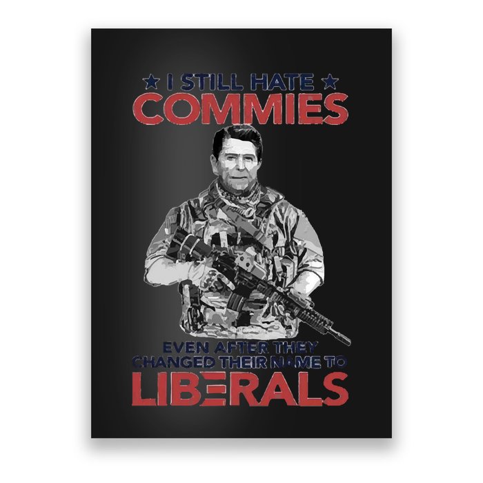 I Still Hate Commies Even After They Changed Their Name To Liberals Poster