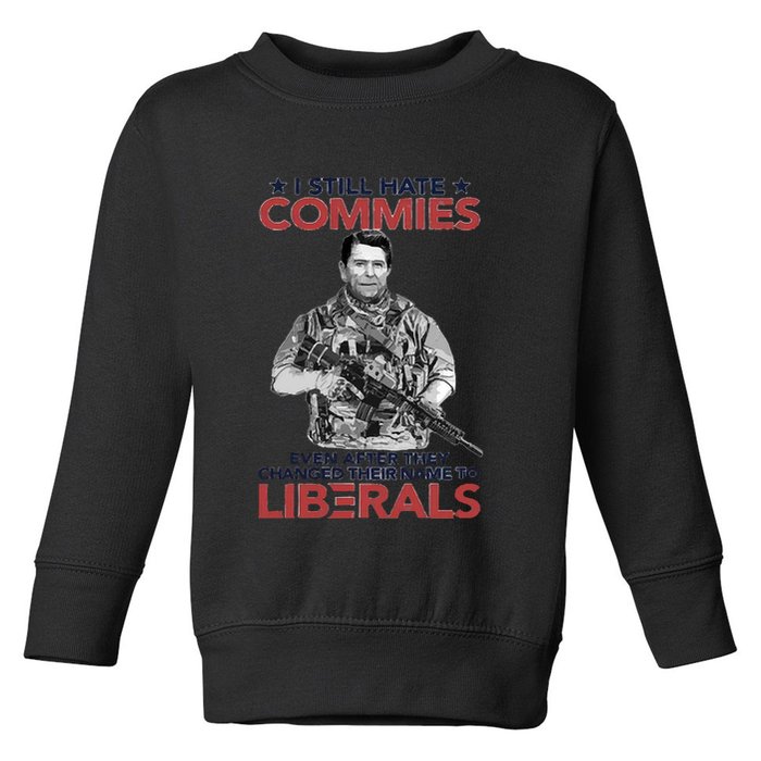 I Still Hate Commies Even After They Changed Their Name To Liberals Toddler Sweatshirt