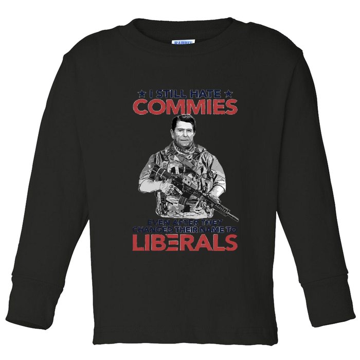 I Still Hate Commies Even After They Changed Their Name To Liberals Toddler Long Sleeve Shirt