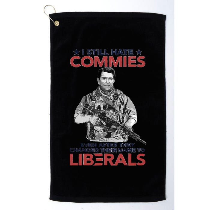I Still Hate Commies Even After They Changed Their Name To Liberals Golf Towel