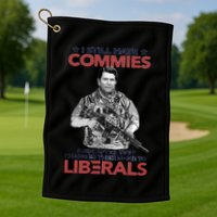 I Still Hate Commies Even After They Changed Their Name To Liberals Golf Towel