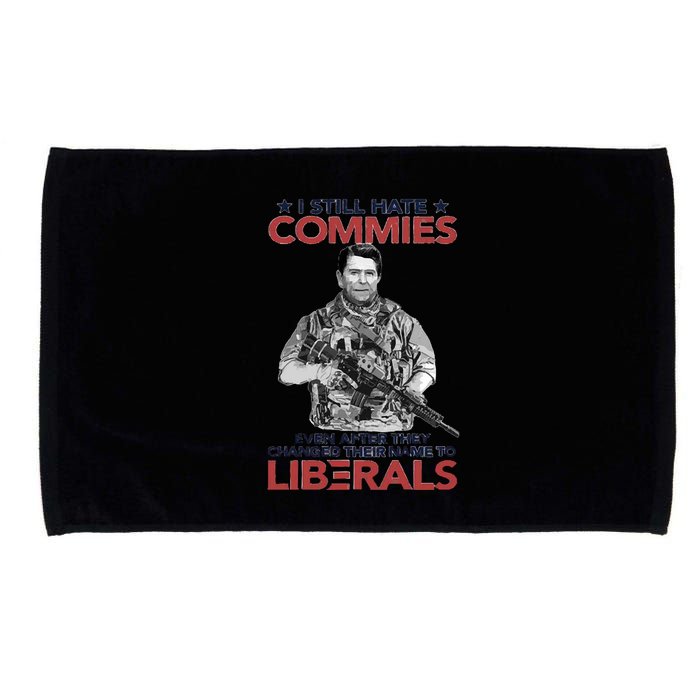 I Still Hate Commies Even After They Changed Their Name To Liberals Microfiber Hand Towel