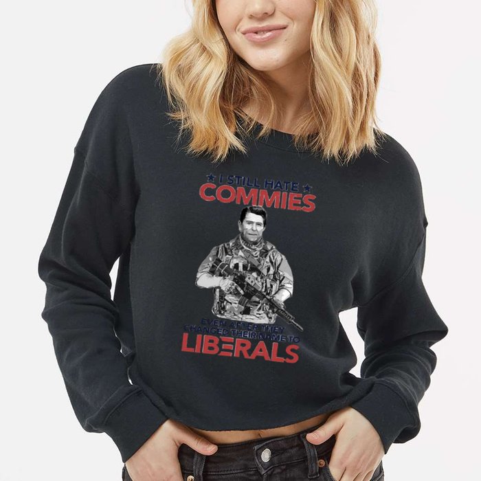 I Still Hate Commies Even After They Changed Their Name To Liberals Cropped Pullover Crew