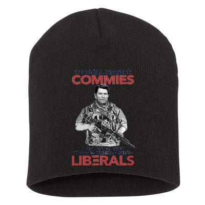 I Still Hate Commies Even After They Changed Their Name To Liberals Short Acrylic Beanie