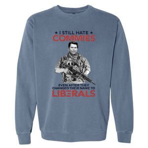 I Still Hate Commies Even After They Changed Their Name To Liberals Garment-Dyed Sweatshirt