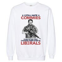 I Still Hate Commies Even After They Changed Their Name To Liberals Garment-Dyed Sweatshirt