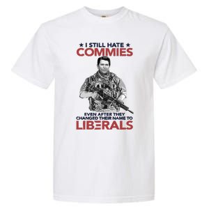 I Still Hate Commies Even After They Changed Their Name To Liberals Garment-Dyed Heavyweight T-Shirt