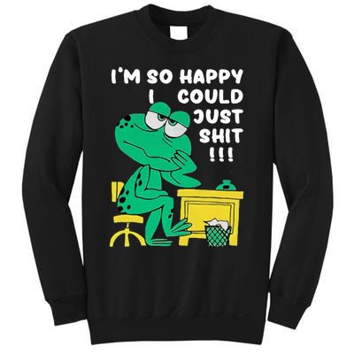 IM So Happy I Could Just S.Hi.T Sweatshirt