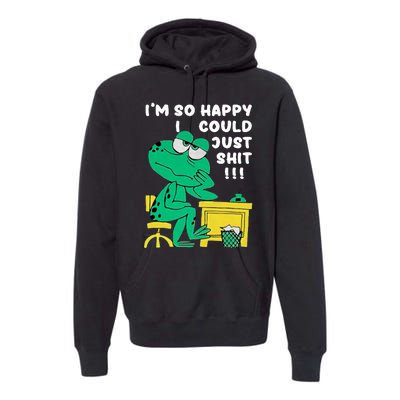 IM So Happy I Could Just S.Hi.T Premium Hoodie