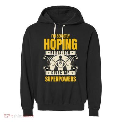 I'm Secretly Hoping Radiation Gives Me Superpowers Cancer Garment-Dyed Fleece Hoodie