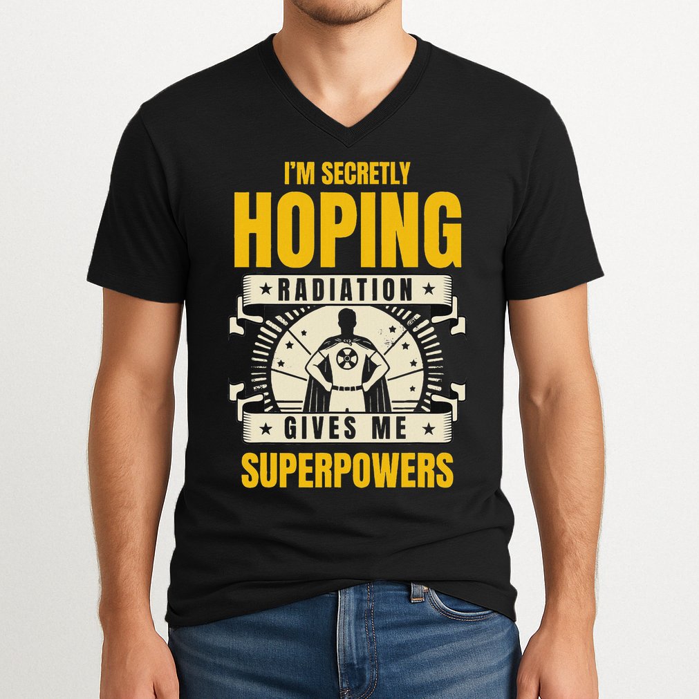 I'm Secretly Hoping Radiation Gives Me Superpowers Cancer V-Neck T-Shirt