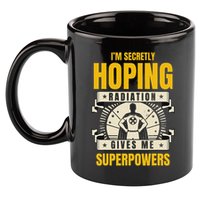 I'm Secretly Hoping Radiation Gives Me Superpowers Cancer 11oz C Handle Ceramic Mug