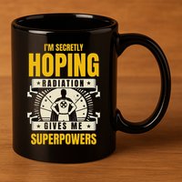 I'm Secretly Hoping Radiation Gives Me Superpowers Cancer 11oz C Handle Ceramic Mug