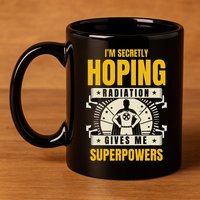 I'm Secretly Hoping Radiation Gives Me Superpowers Cancer 11oz C Handle Ceramic Mug