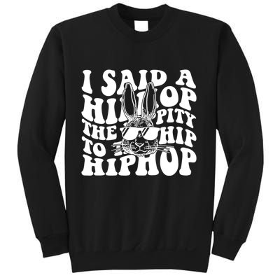 I Said Hip The Hippity To Hop Hip Hop Bunny Easter Sweatshirt