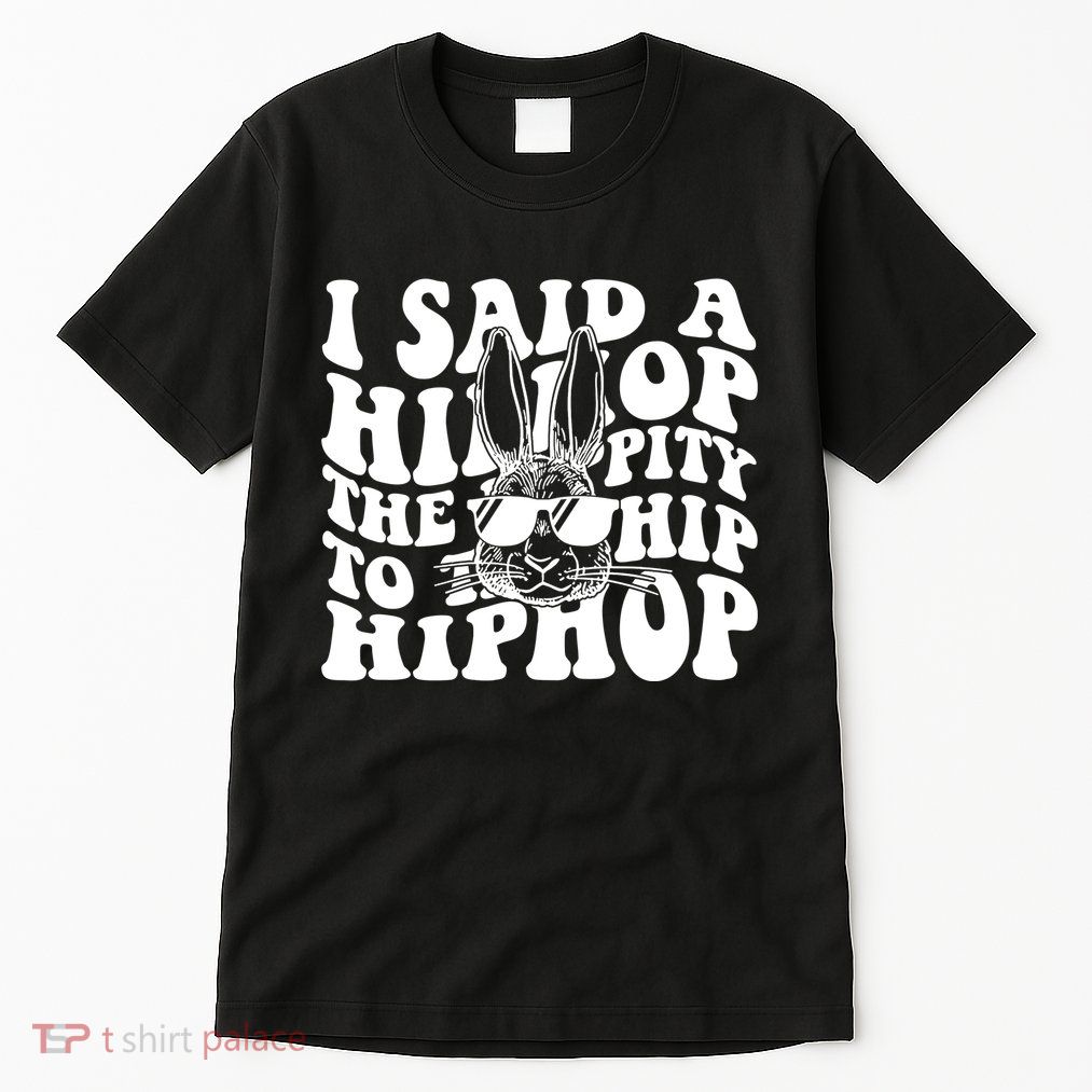 I Said Hip The Hippity To Hop Hip Hop Bunny Easter Tall T-Shirt
