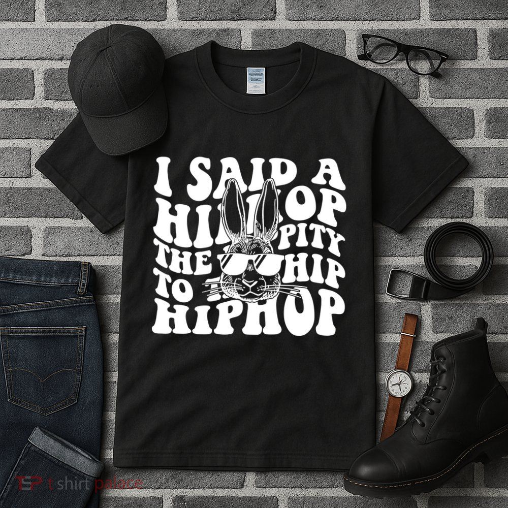 I Said Hip The Hippity To Hop Hip Hop Bunny Easter Tall T-Shirt