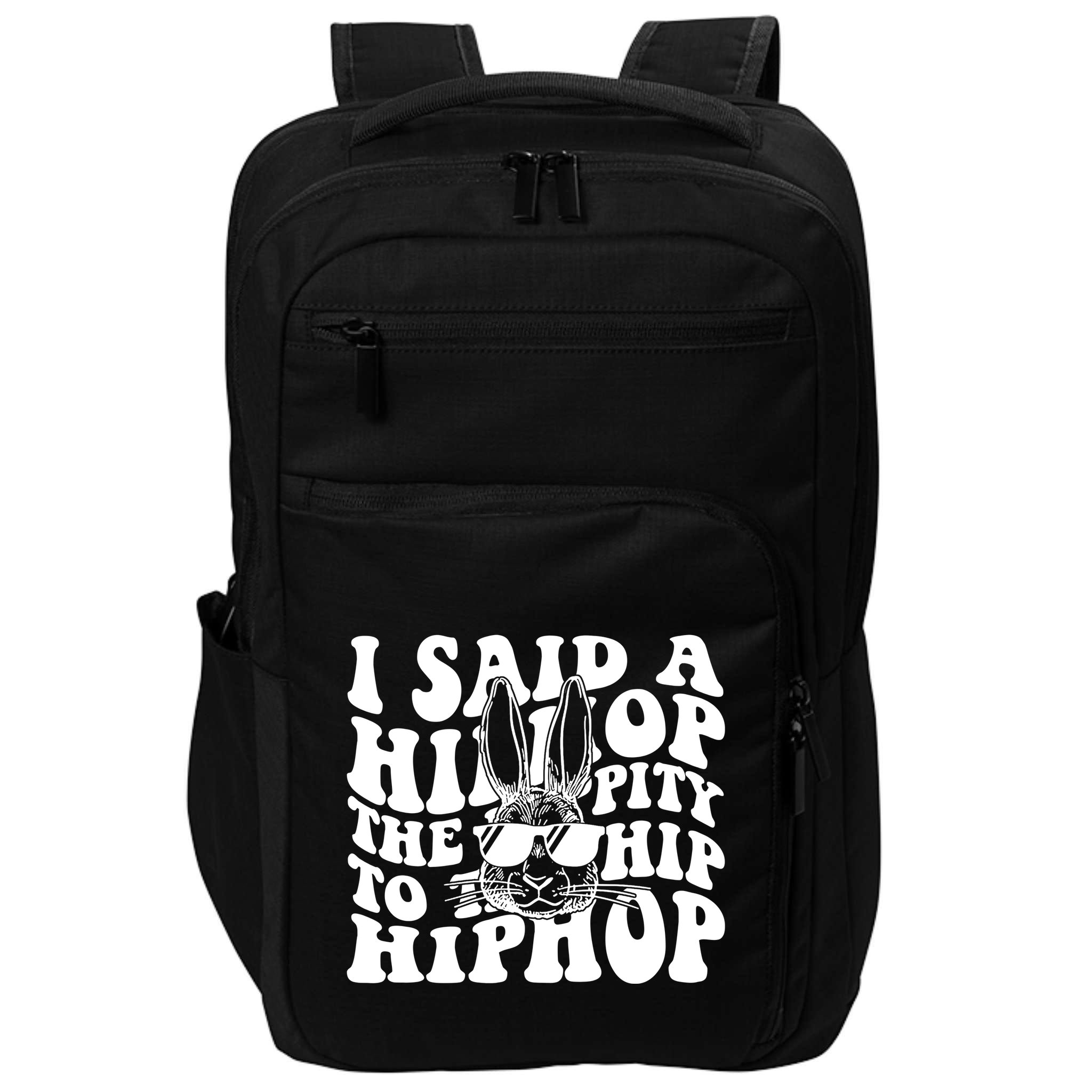 I Said Hip The Hippity To Hop Hip Hop Bunny Easter Impact Tech Backpack