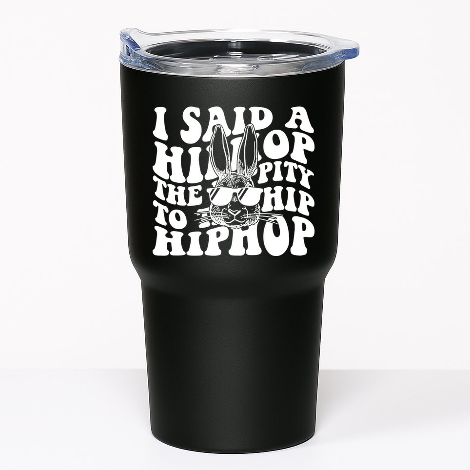 I Said Hip The Hippity To Hop Hip Hop Bunny Easter Tumbler