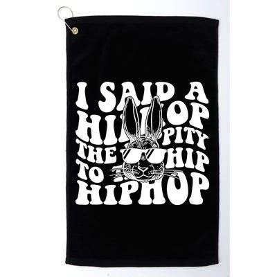 I Said Hip The Hippity To Hop Hip Hop Bunny Easter Golf Towel
