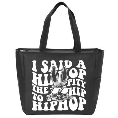 I Said Hip The Hippity To Hop Hip Hop Bunny Easter Zip Tote Bag