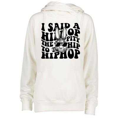 I Said Hip The Hippity To Hop Hip Hop Bunny Easter Womens Funnel Neck Pullover Hood