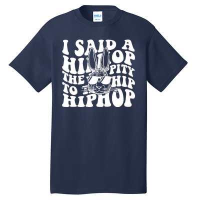 I Said Hip The Hippity To Hop Hip Hop Bunny Easter Tall T-Shirt