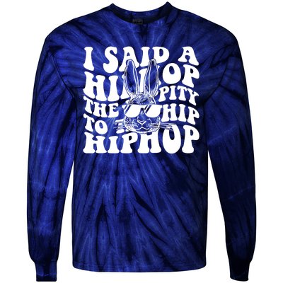 I Said Hip The Hippity To Hop Hip Hop Bunny Easter Tie-Dye Long Sleeve Shirt