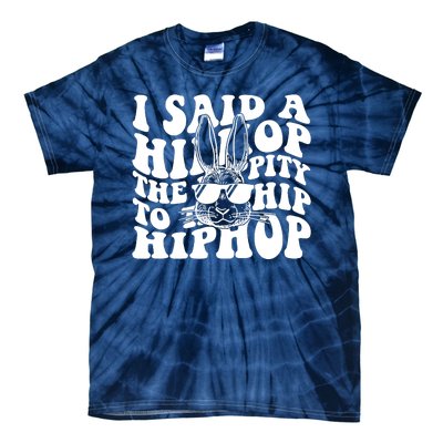 I Said Hip The Hippity To Hop Hip Hop Bunny Easter Tie-Dye T-Shirt