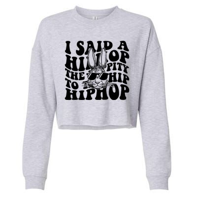 I Said Hip The Hippity To Hop Hip Hop Bunny Easter Cropped Pullover Crew