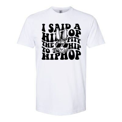 I Said Hip The Hippity To Hop Hip Hop Bunny Easter Softstyle® CVC T-Shirt