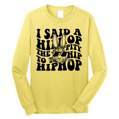 I Said Hip The Hippity To Hop Hip Hop Bunny Easter Long Sleeve Shirt