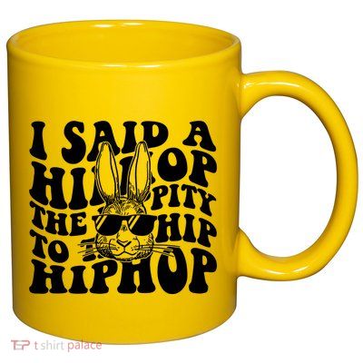 I Said Hip The Hippity To Hop Hip Hop Bunny Easter 11oz C Handle Ceramic Mug