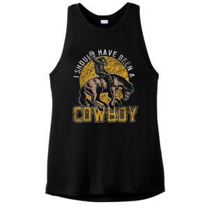 I Should Have Been A Cowboy Lover Gifts Ladies PosiCharge Tri-Blend Wicking Tank