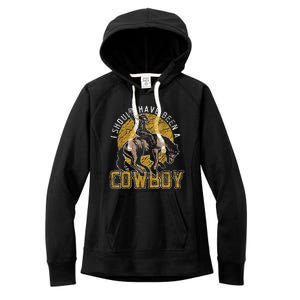 I Should Have Been A Cowboy Lover Gifts Women's Fleece Hoodie