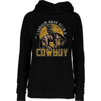 I Should Have Been A Cowboy Lover Gifts Womens Funnel Neck Pullover Hood