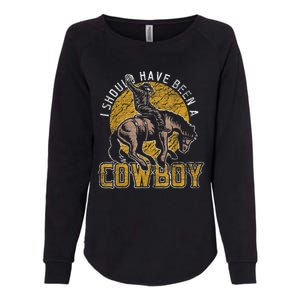 I Should Have Been A Cowboy Lover Gifts Womens California Wash Sweatshirt