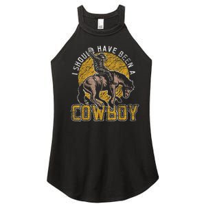 I Should Have Been A Cowboy Lover Gifts Women's Perfect Tri Rocker Tank