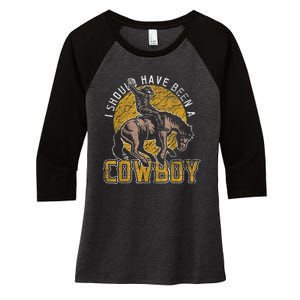 I Should Have Been A Cowboy Lover Gifts Women's Tri-Blend 3/4-Sleeve Raglan Shirt