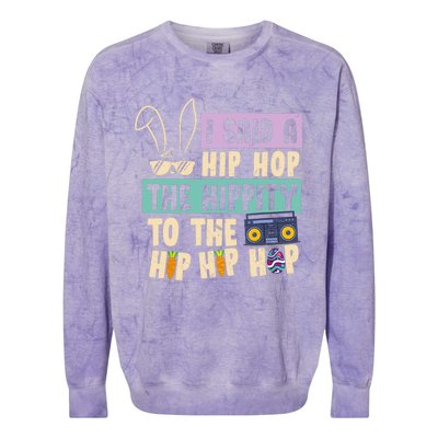 I Said Hip The Hippity To Hop Hip Hop Bunny Funny Easter Day Colorblast Crewneck Sweatshirt