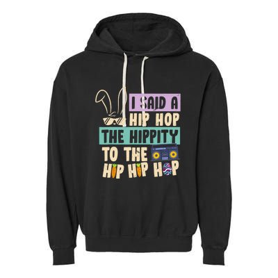 I Said Hip The Hippity To Hop Hip Hop Bunny Funny Easter Day Garment-Dyed Fleece Hoodie