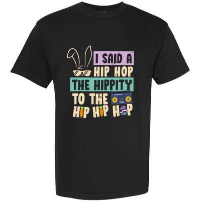 I Said Hip The Hippity To Hop Hip Hop Bunny Funny Easter Day Garment-Dyed Heavyweight T-Shirt