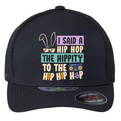 I Said Hip The Hippity To Hop Hip Hop Bunny Funny Easter Day Flexfit Unipanel Trucker Cap