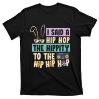 I Said Hip The Hippity To Hop Hip Hop Bunny Funny Easter Day T-Shirt