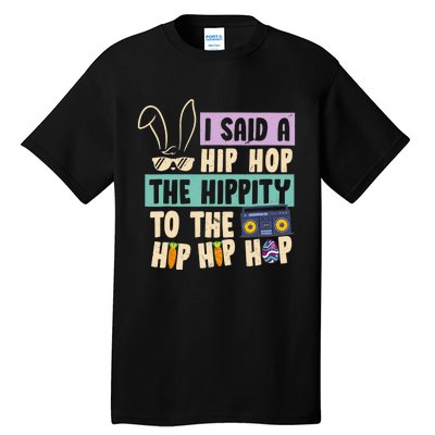 I Said Hip The Hippity To Hop Hip Hop Bunny Funny Easter Day Tall T-Shirt