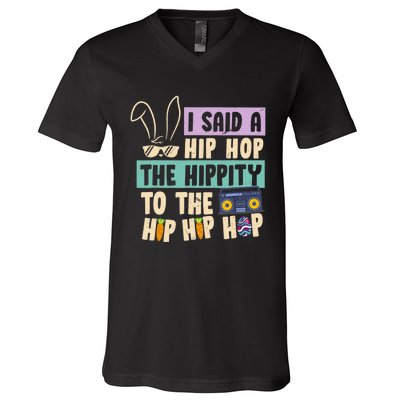 I Said Hip The Hippity To Hop Hip Hop Bunny Funny Easter Day V-Neck T-Shirt